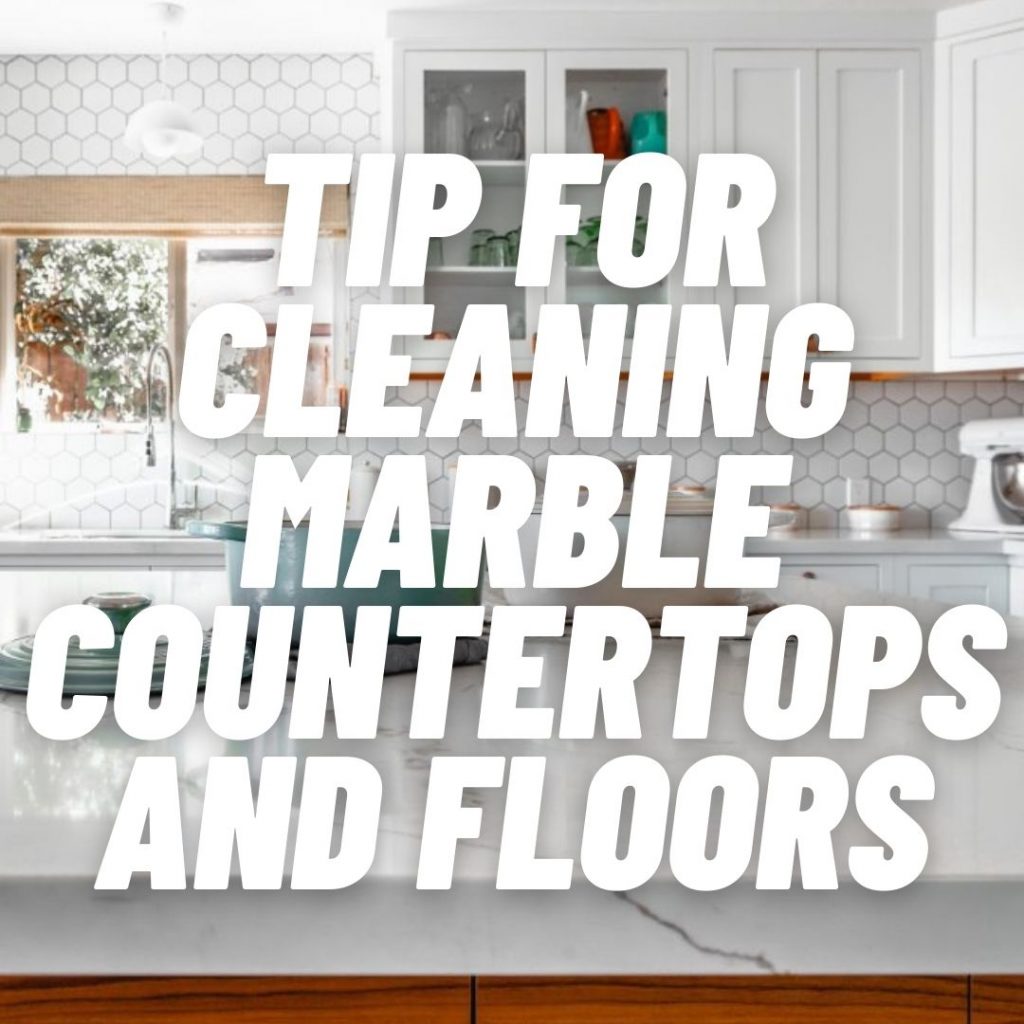 Tips for cleaning marble countertops and floors