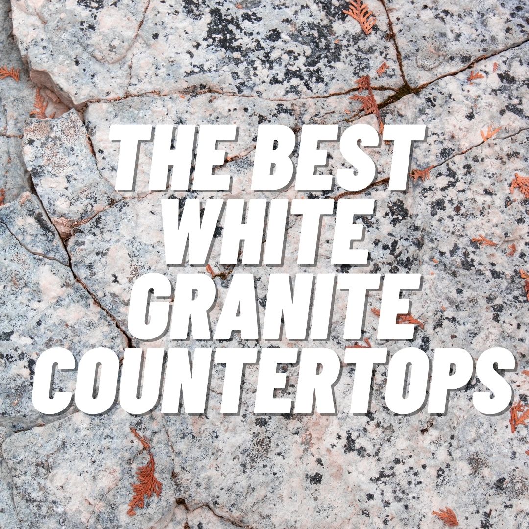 The Best White Granite Countertops