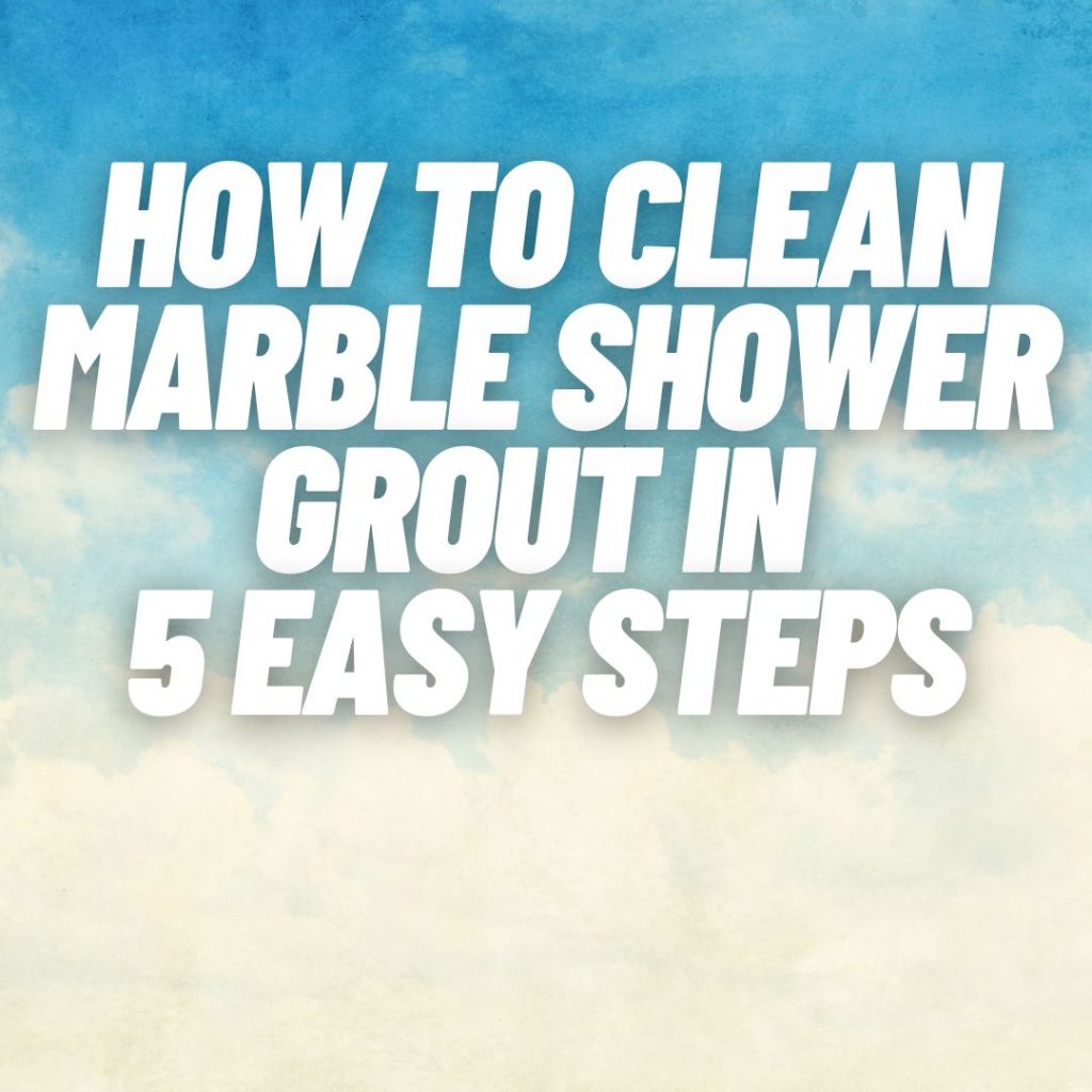 How to clean marble shower grout in 5 easy steps