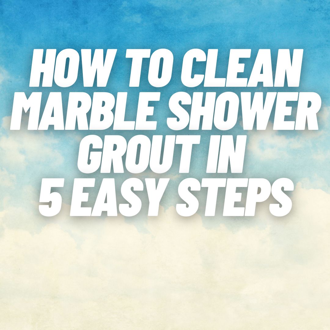 How to Clean Marble Shower Grout