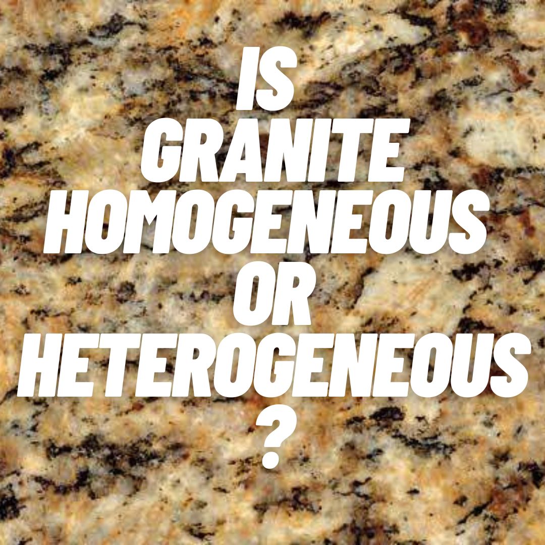 Is granite homogeneous or heterogeneous?