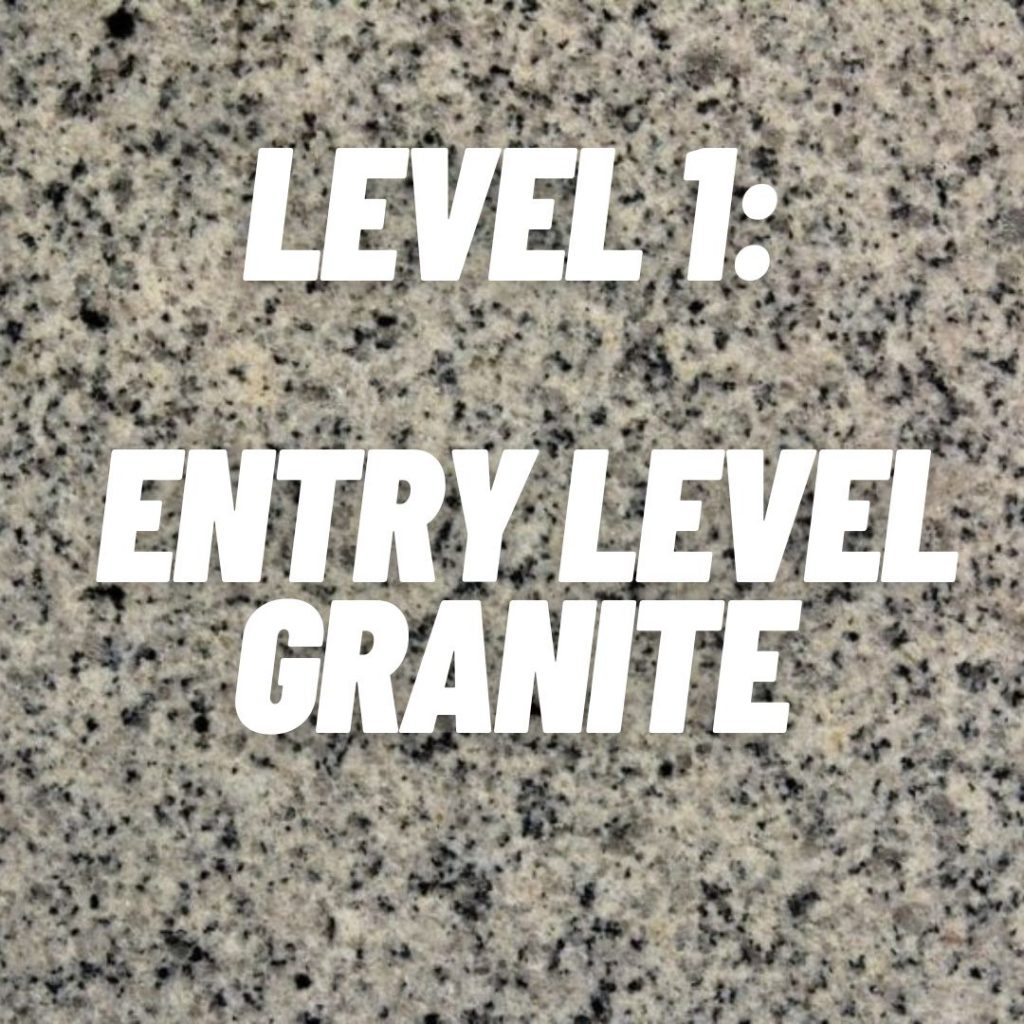 LEVEL 1 Entry Level Granite Grade