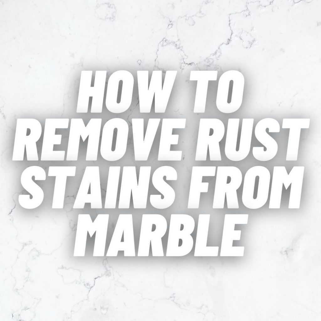 How to remove rust stains from marble