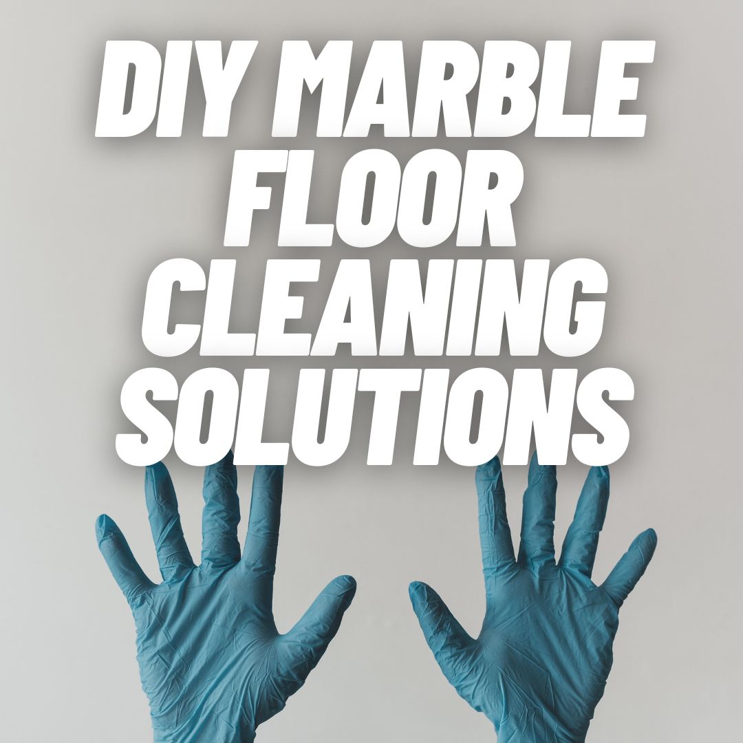 DIY Marble Floor Cleaning Solutions