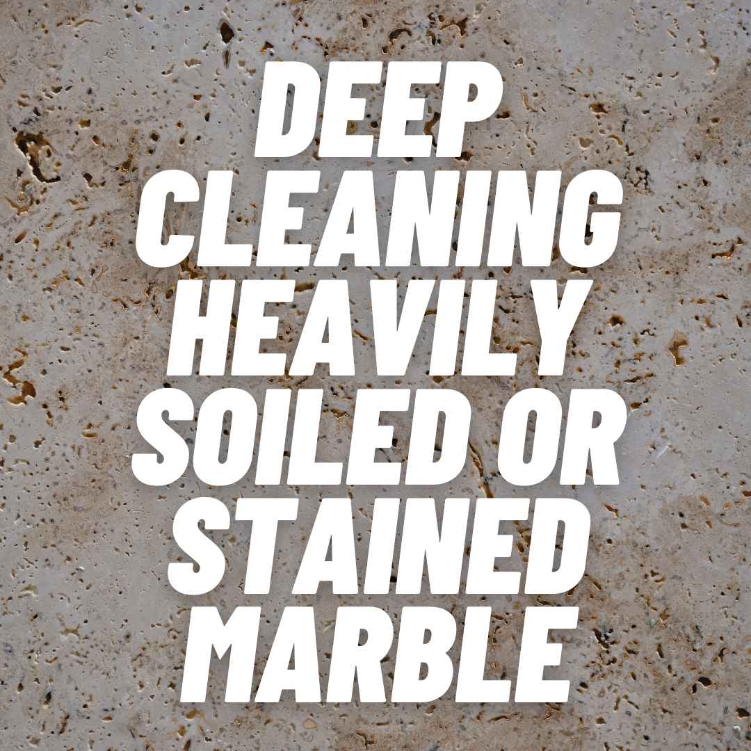 Deep Cleaning Heavily Soiled or Stained Marble