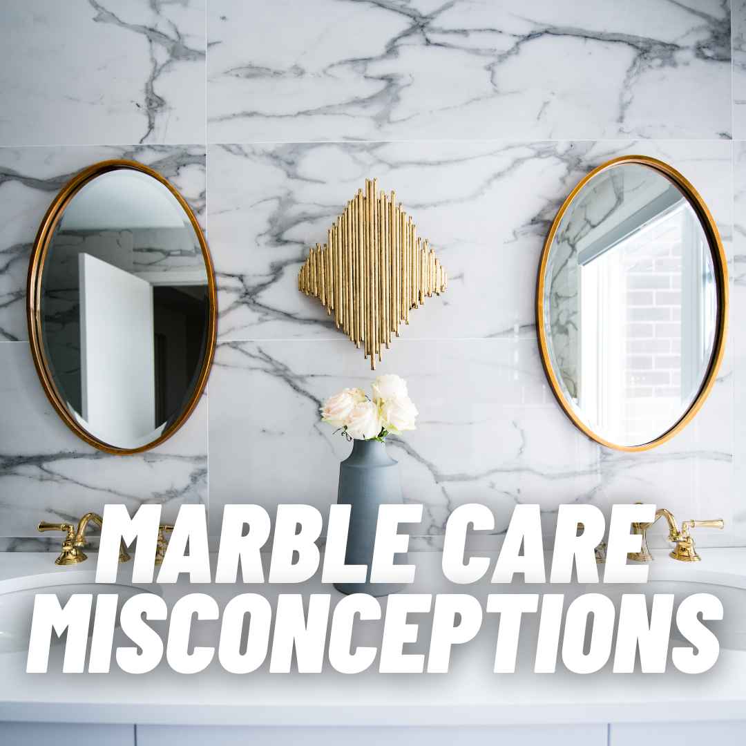Marble Care Misconceptions