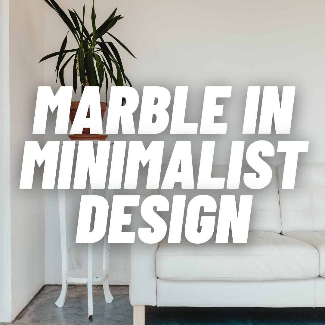 Marble in Minimalist Design