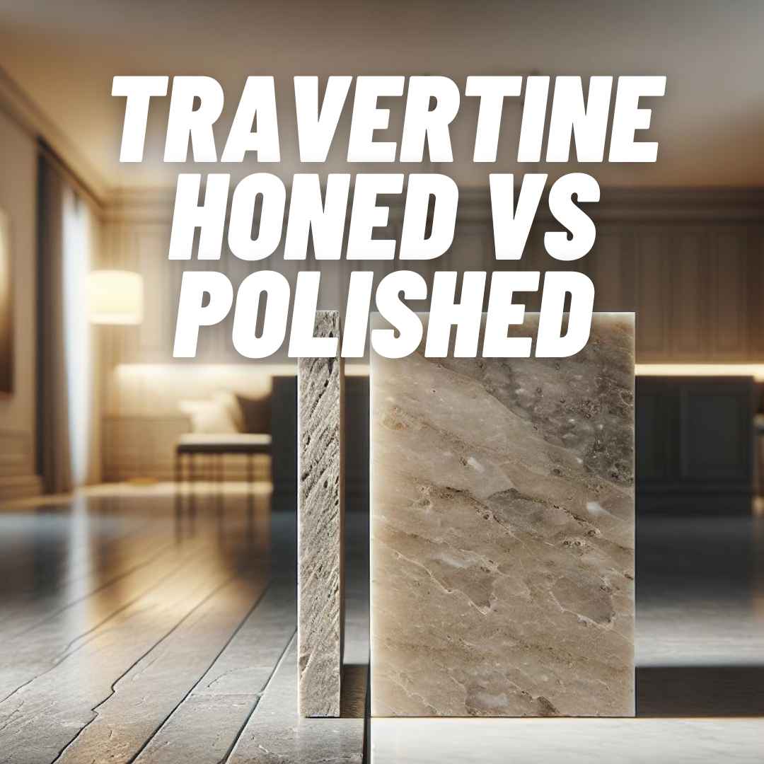 Travertine Honed vs Polished