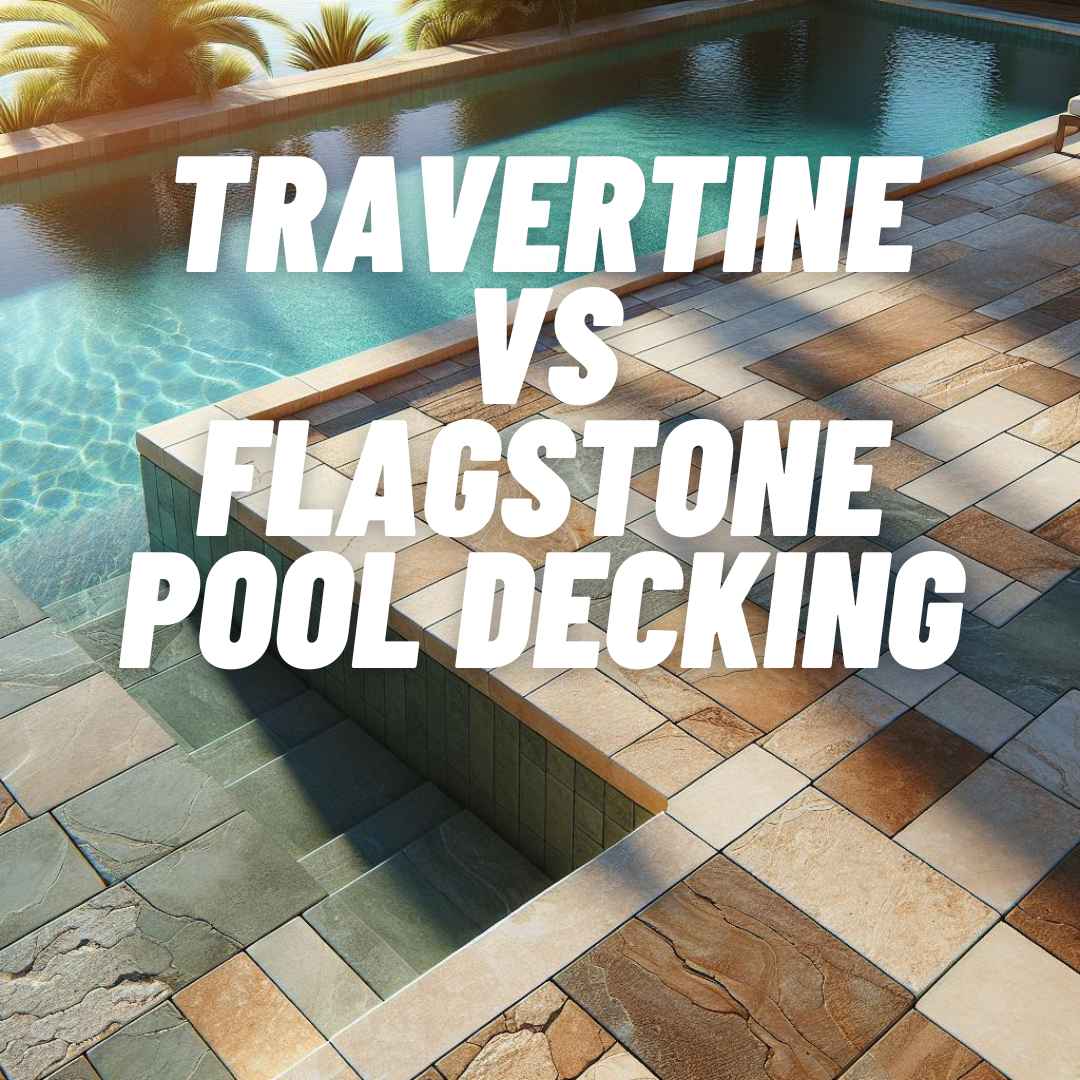 Travertine vs Flagstone Pool Decking